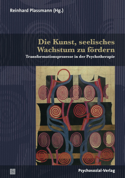 Die Kunst, seelisches Wachstum zu fördern: Transformationsprozesse in der Psychotherapie (Therapie & Beratung)