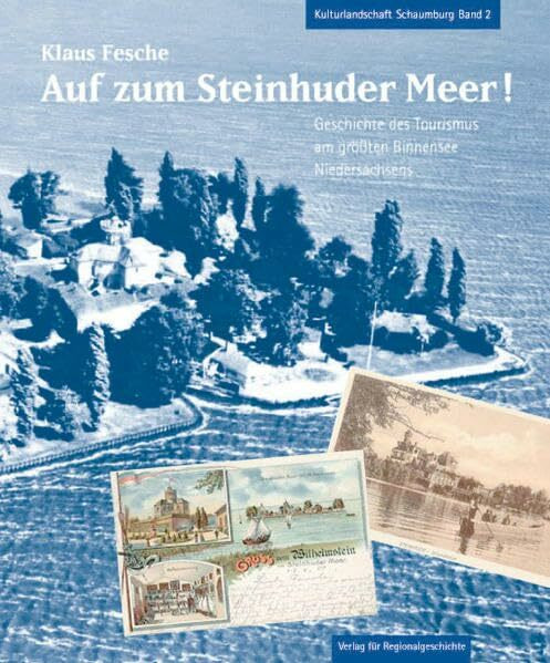 Auf zum Steinhuder Meer: Geschichte des Tourismus am größten Binnensee Niedersachsenss (Kulturlandschaft Schaumburg)