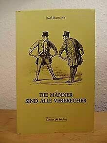 Die Männer sind alle Verbrecher. Drei Schauspiele