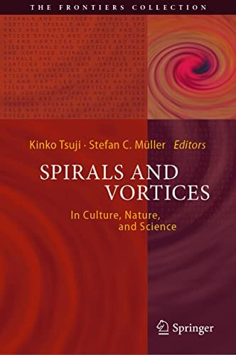Spirals and Vortices: In Culture, Nature, and Science (The Frontiers Collection)