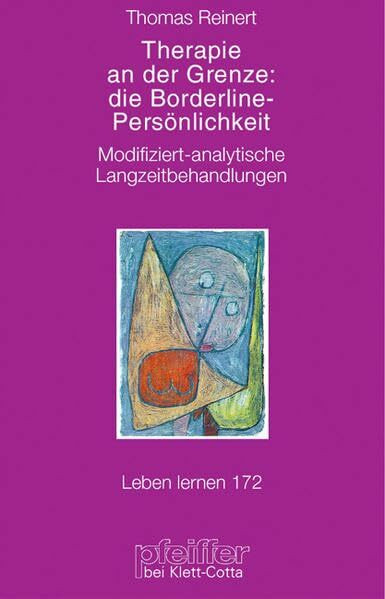 Therapie an der Grenze: die Borderline-Persönlichkeit. Modifiziert-analytische Langzeitbehandlungen (Leben Lernen 172)