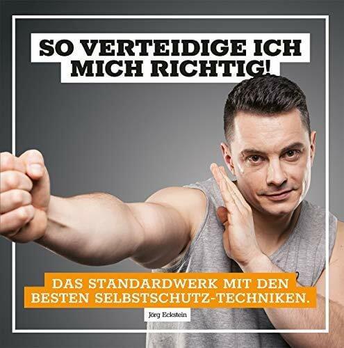 So verteidige ich mich richtig!: Das Standardwerk der Selbstverteidigung mit den besten Selbstschutz-Techniken.