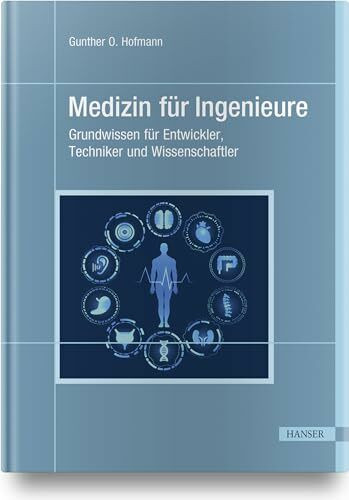 Medizin für Ingenieure: Grundwissen für Entwickler, Techniker und Wissenschaftler