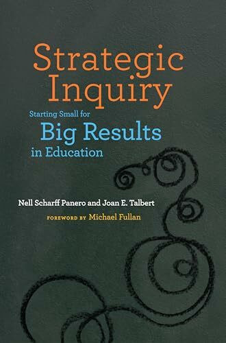 Strategic Inquiry: Starting Small for Big Results in Education