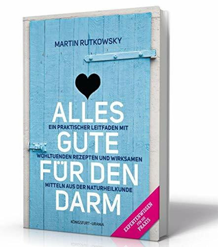 Alles Gute für den Darm: Ein praktischer Leitfaden mit wohltuenden Rezepten und wirksamen Mitteln aus der Naturheilkunde (gesunder Darm Buch)