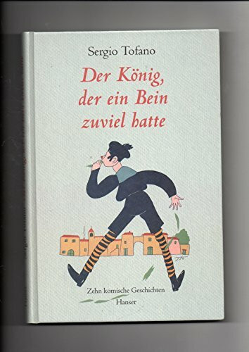 Der König, der ein Bein zuviel hatte: Zehn komische Geschichten