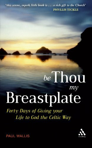 Be Thou My Breastplate: 40 Days of giving your life to God the Celtic way