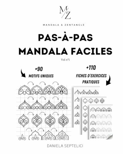 Mandala & Zentangle : Pas-à-pas faciles motifs mandala, +110 fiches d'exercices de dessin pratiques à compléter.: + de 90 motifs mandalas uniques à apprendre en pas-à-pas pour sublimer vos créations.