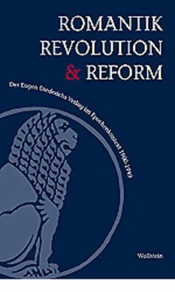 Romantik, Revolution und Reform: Der Eugen Diederichs Verlag im Epochenkontext 1900-1949