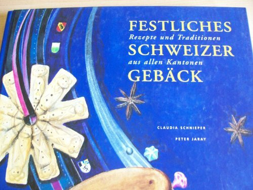 Festliches Scheizer Gebäck, Rezepte und Traditionen aus allen Kantonen