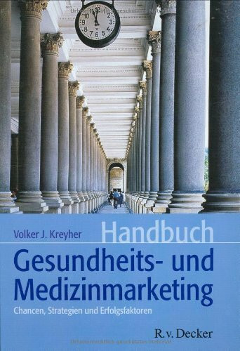 Handbuch Gesundheits- und Medizinmarketing. Chancen, Strategien und Erfolgsfaktoren