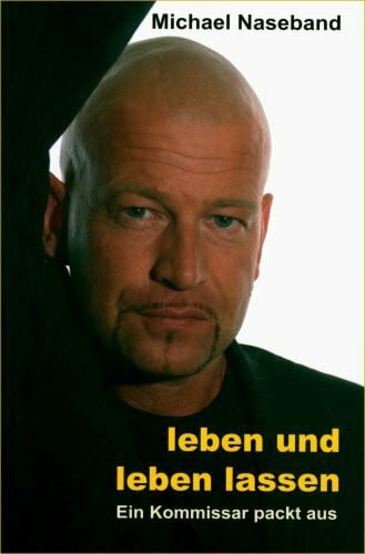 leben und leben lassen: Ein Kommissar packt aus