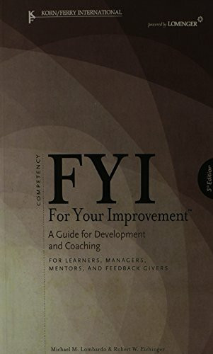 FYI For Your Improvement: A Guide for Development and Coaching for Learners, Managers, Mentors, and Feedback Givers