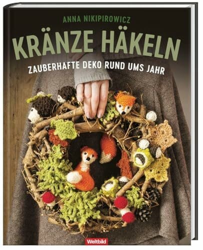 Kränze häkeln - Zauberhafte Deko rund ums Jahr