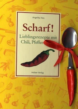 Scharf!: Lieblingsrezepte mit Chili, Pfeffer & Co.