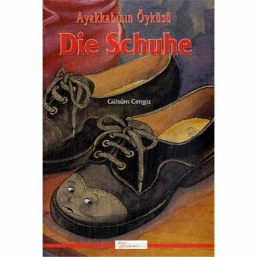 Die Schuhe. Ayakkabinin Öyküsü: Türkisch-Deutsch