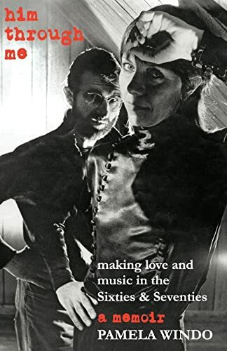 him through me: making love and music in the Sixties and Seventies