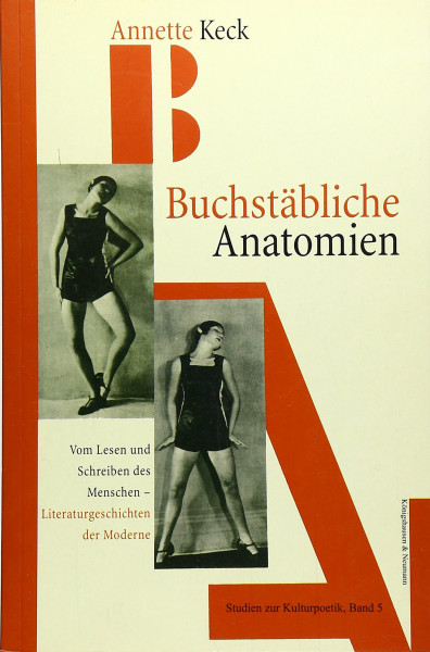 Buchstäbliche Anatomien - Vom Lesen und Schreiben des Menschen: Literaturgeschichte der Moderne: Vom Lesen und Schreiben des Menschen. ... Habil.-Schr. (Studien zur Kulturpoetik)