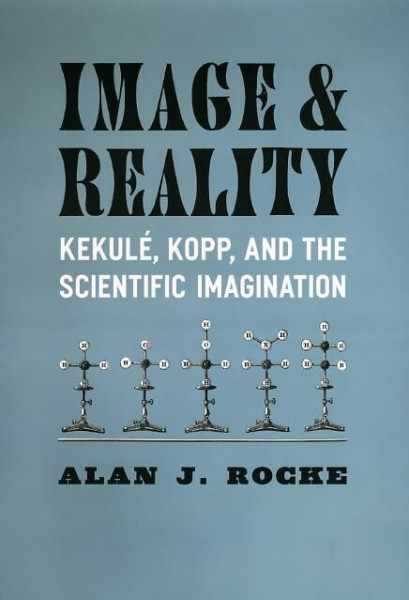 Image and Reality: Kekule, Kopp, and the Scientific Imagination: Kekulé, Kopp, and the Scientific Imagination (Synthesis)