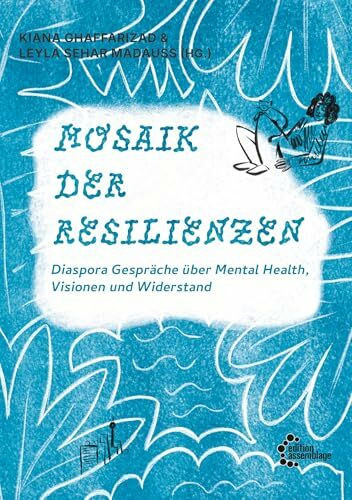 Mosaik der Resilienzen: Diaspora Gespräche über Mental Health, Visionen und Widerstand (get well soon: Reihe zu Psycho_Gesundheitspolitik im Kapitalismus)