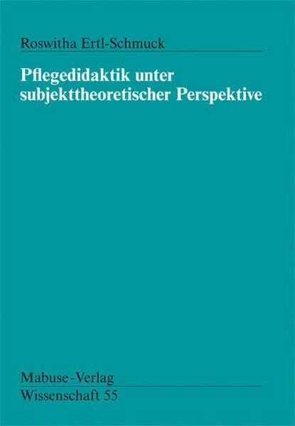 Pflegedidaktik unter subjekttheoretischer Perspektive (Mabuse-Verlag Wissenschaft)