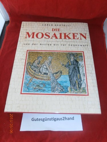 Die Mosaiken. Von der Antike bis zur Gegenwart