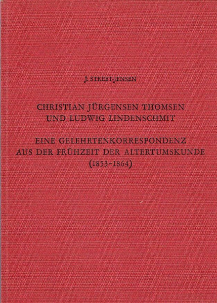 Christian Jürgensen Thomsen und Ludwig Lindenschmit, eine Gelehrtenkorrespondenz aus der Frühzeit der Altertumskunde (1853-1864): Beiträge zur ... des Römisch-Germanischen Zentralmuseums)