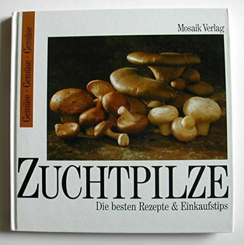 Zuchtpilze : die besten Rezepte & Einkaufstips.