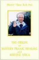 The Origin of Modern Pranic Healing and Arhatic Yoga