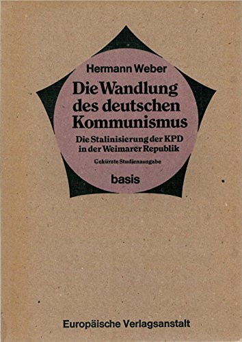 Basis-Studienausgaben: Die Wandlung des deutschen Kommunismus. Die Stalinisierung der KPD in der Weimarer Republik. Gekürzte Studienausgabe