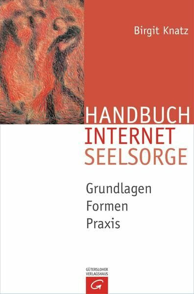 Handbuch Internetseelsorge: Grundlagen - Formen - Praxis