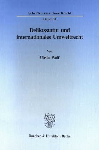 Deliktsstatut und internationales Umweltrecht.: Dissertationsschrift (Schriften zum Umweltrecht, Band 58)