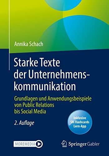 Starke Texte der Unternehmenskommunikation: Grundlagen und Anwendungsbeispiele von Public Relations bis Social Media