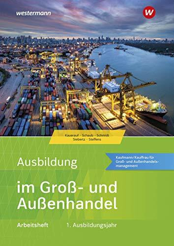 Ausbildung im Groß- und Außenhandel: 1. Ausbildungsjahr - Kaufmann/Kauffrau für Groß- und Außenhandelsmanagement Arbeitsheft (Ausbildung im Groß- und Außenhandel: Ausgabe nach Ausbildungsjahren)