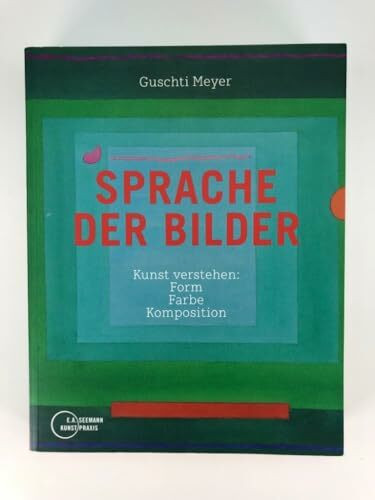 Sprache der Bilder: Kunst verstehen: Form, Farbe, Komposition