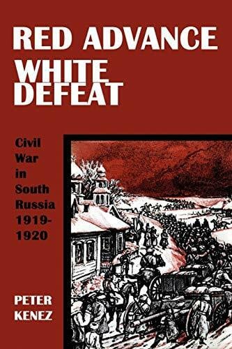 Red Advance, White Defeat: Civil War in South Russia 1919-1920