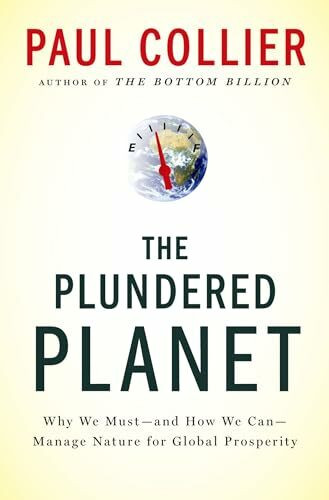 The Plundered Planet: Why We Must--And How We Can--Manage Nature for Global Prosperity