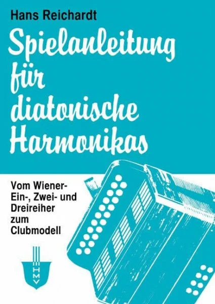 Spielanleitung für diatonische Harmonikas: Vom Wiener Ein-, Zwei- und Dreireiher zum Clubmodell. Akkordeon.