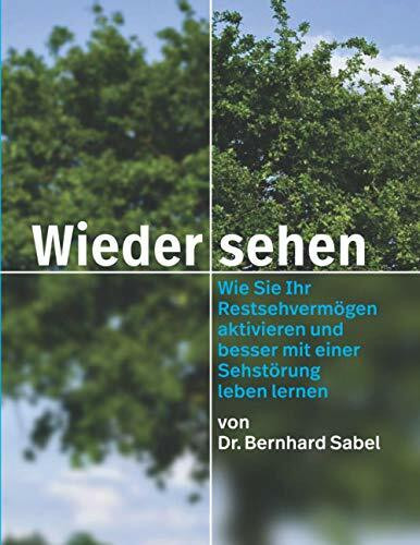 Wieder sehen: Wie Sie Ihr Restsehen aktivieren und besser mit einer Sehstörung leben lernen
