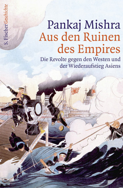 Aus den Ruinen des Empires: Die Revolte gegen den Westen und der Wiederaufstieg Asiens