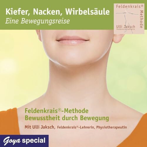 Kiefer, Nacken, Wirbelsäule - Eine Bewegungsreise: Feldenkrais-Methode - Bewusstheit durch Bewegung
