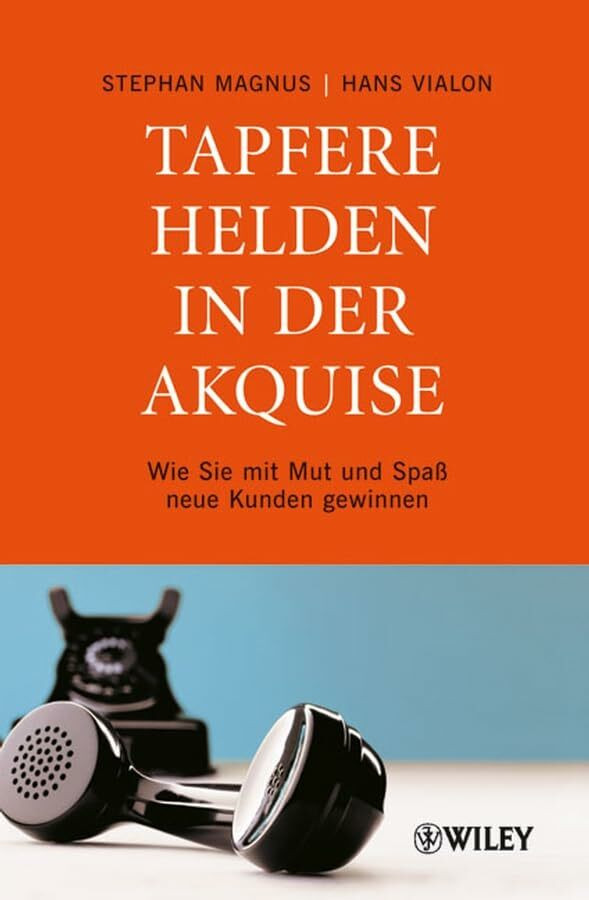 Wiley-Vch Tapfere Helden In Der Akquise, Wie Sie Mit Mut Und Spaß Neue Kunden Gewinnen