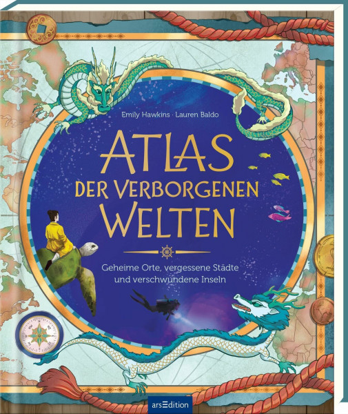 Atlas der verborgenen Welten: Geheime Orte, vergessene Städte und verschwundene Inseln | Mythen und Legenden aus aller Welt | ab 10 Jahren