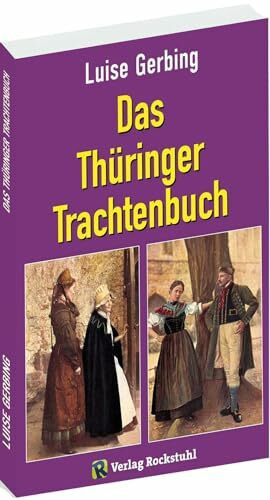 Das Thüringer Trachtenbuch: [Mit 17 Farbtafeln und 83 Abbildungen]