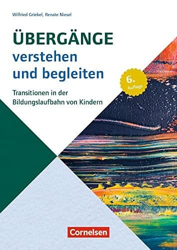 Übergänge verstehen und begleiten: Transitionen in der Bildungslaufbahn von Kindern – 6., aktualisierte Auflage (Beiträge zur Bildungsqualität)