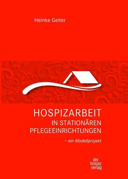 Hospizarbeit in stationären Pflegeeinrichtungen: Ein Modellprojekt