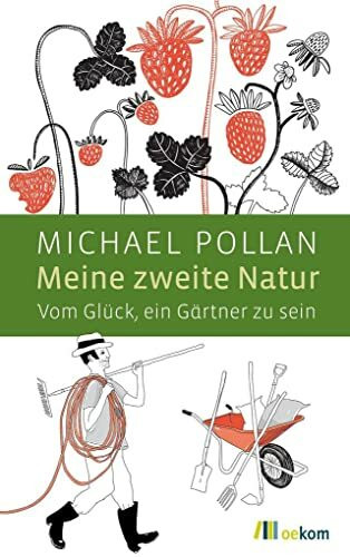 Meine zweite Natur: Vom Glück, ein Gärtner zu sein