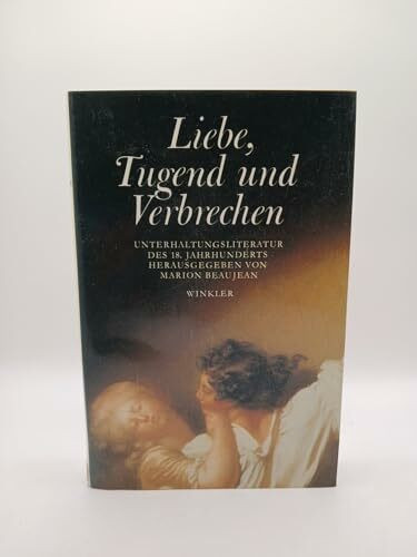 Liebe, Tugend und Verbrechen. Unterhaltungsliteratur des 18. Jahrhunderts