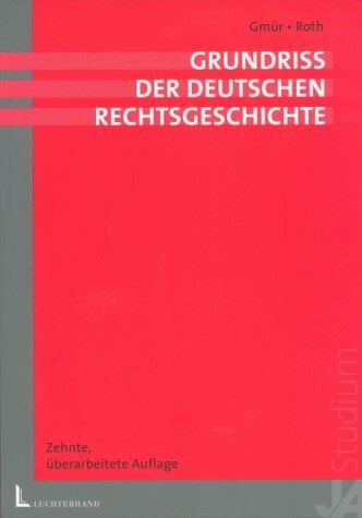 Grundriss der deutschen Rechtsgeschichte Grundriss der deutschen Rechtsgeschichte
