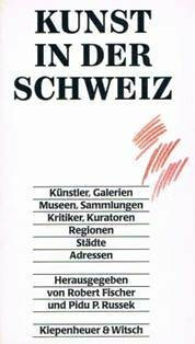 Kunst in der Schweiz: Künstler, Galerien, Museen, Sammlungen, Kritiker, Kuratoren, Regionen, Städte, Adressen